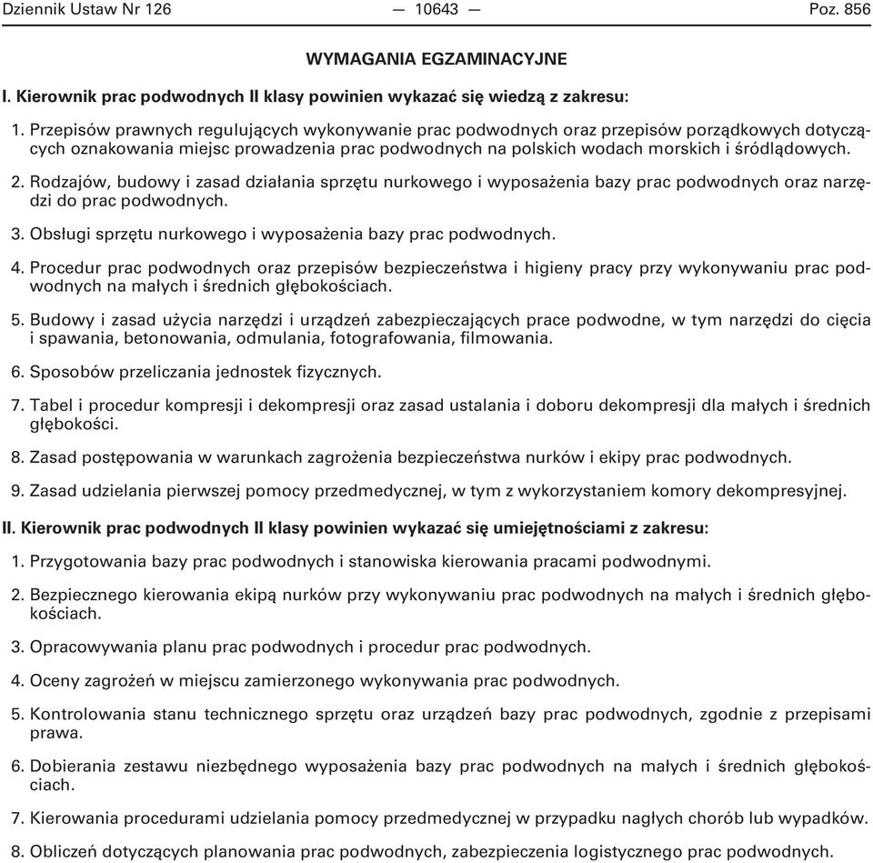 Rodzajów, budowy i zasad działania sprzętu nurkowego i wyposażenia bazy prac podwodnych oraz narzędzi do 3. Obsługi sprzętu nurkowego i wyposażenia bazy 4.