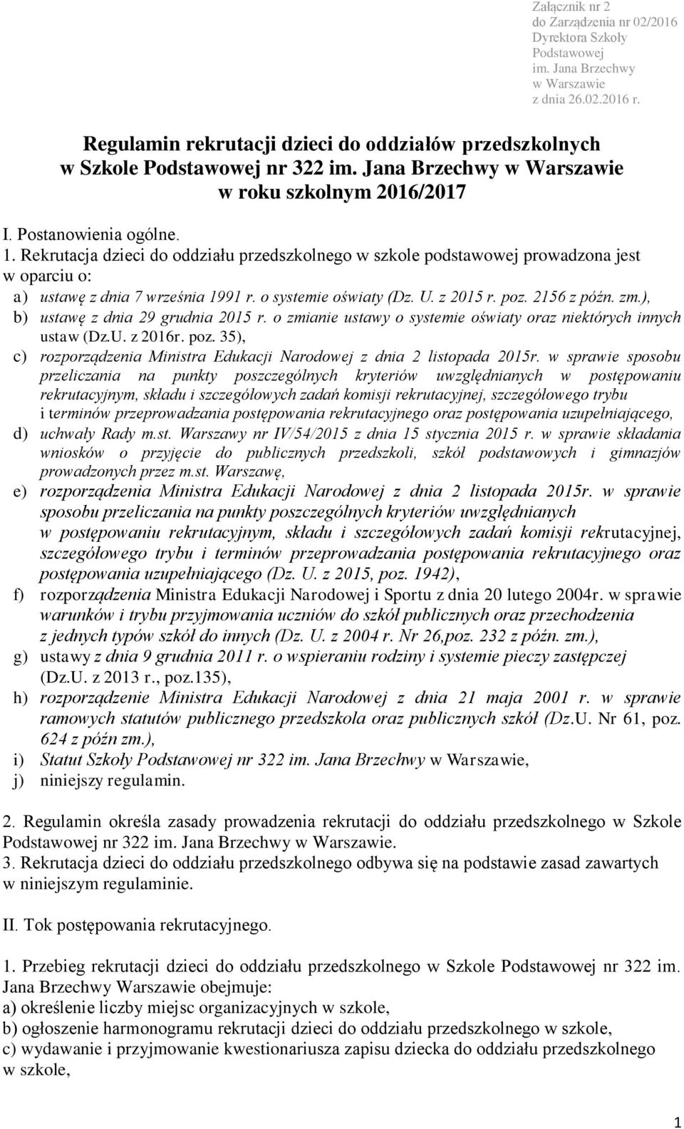 ), b) ustawę z dnia 29 grudnia 2015 r. o zmianie ustawy o systemie oświaty oraz niektórych innych ustaw (Dz.U. z 2016r. poz.