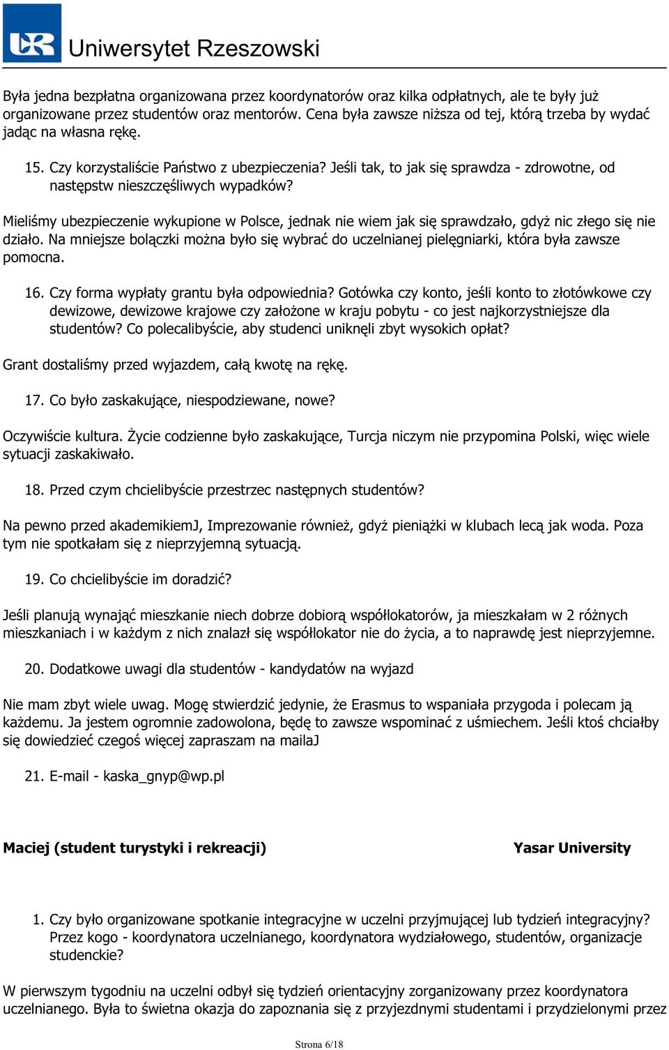 Jeśli tak, to jak się sprawdza - zdrowotne, od następstw nieszczęśliwych wypadków? Mieliśmy ubezpieczenie wykupione w Polsce, jednak nie wiem jak się sprawdzało, gdyż nic złego się nie działo.