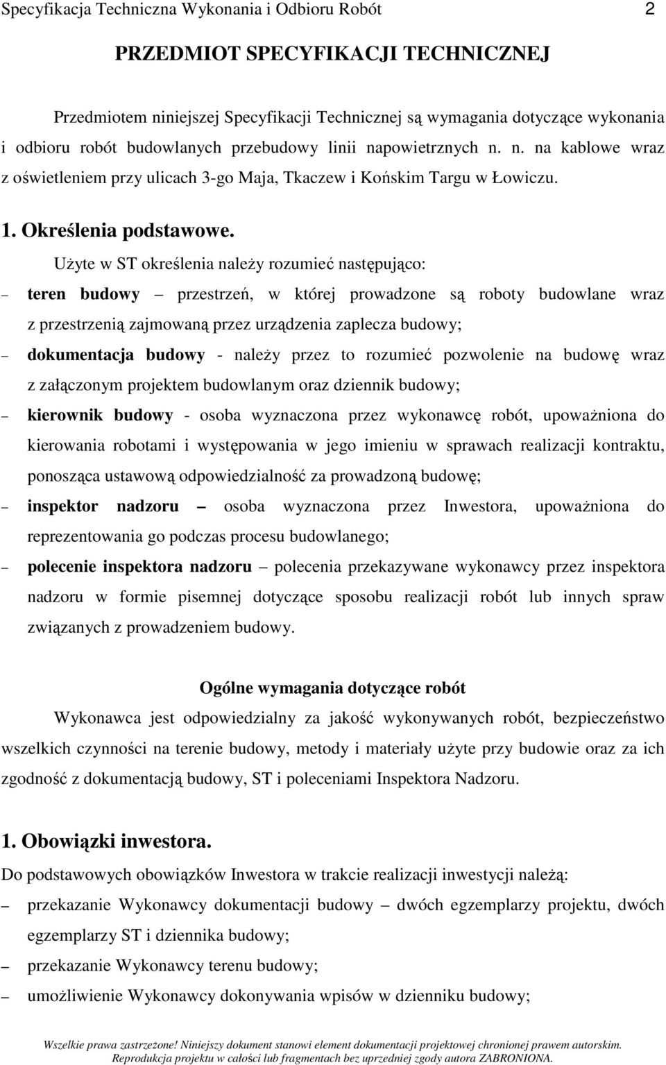 UŜyte w ST określenia naleŝy rozumieć następująco: teren budowy przestrzeń, w której prowadzone są roboty budowlane wraz z przestrzenią zajmowaną przez urządzenia zaplecza budowy; dokumentacja budowy