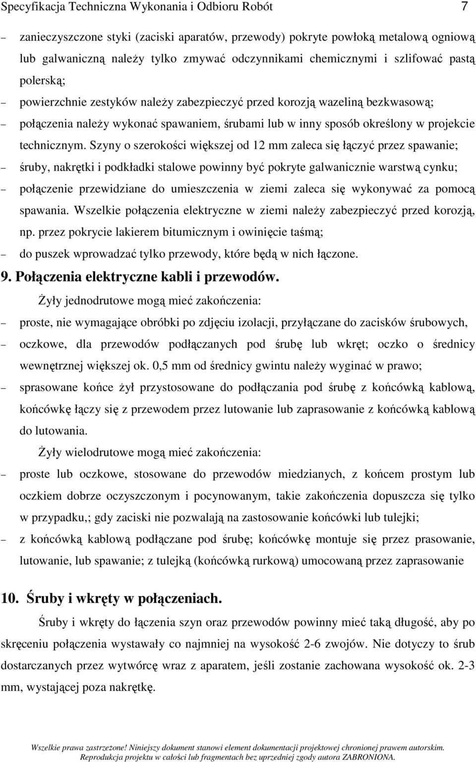 Szyny o szerokości większej od 12 mm zaleca się łączyć przez spawanie; śruby, nakrętki i podkładki stalowe powinny być pokryte galwanicznie warstwą cynku; połączenie przewidziane do umieszczenia w