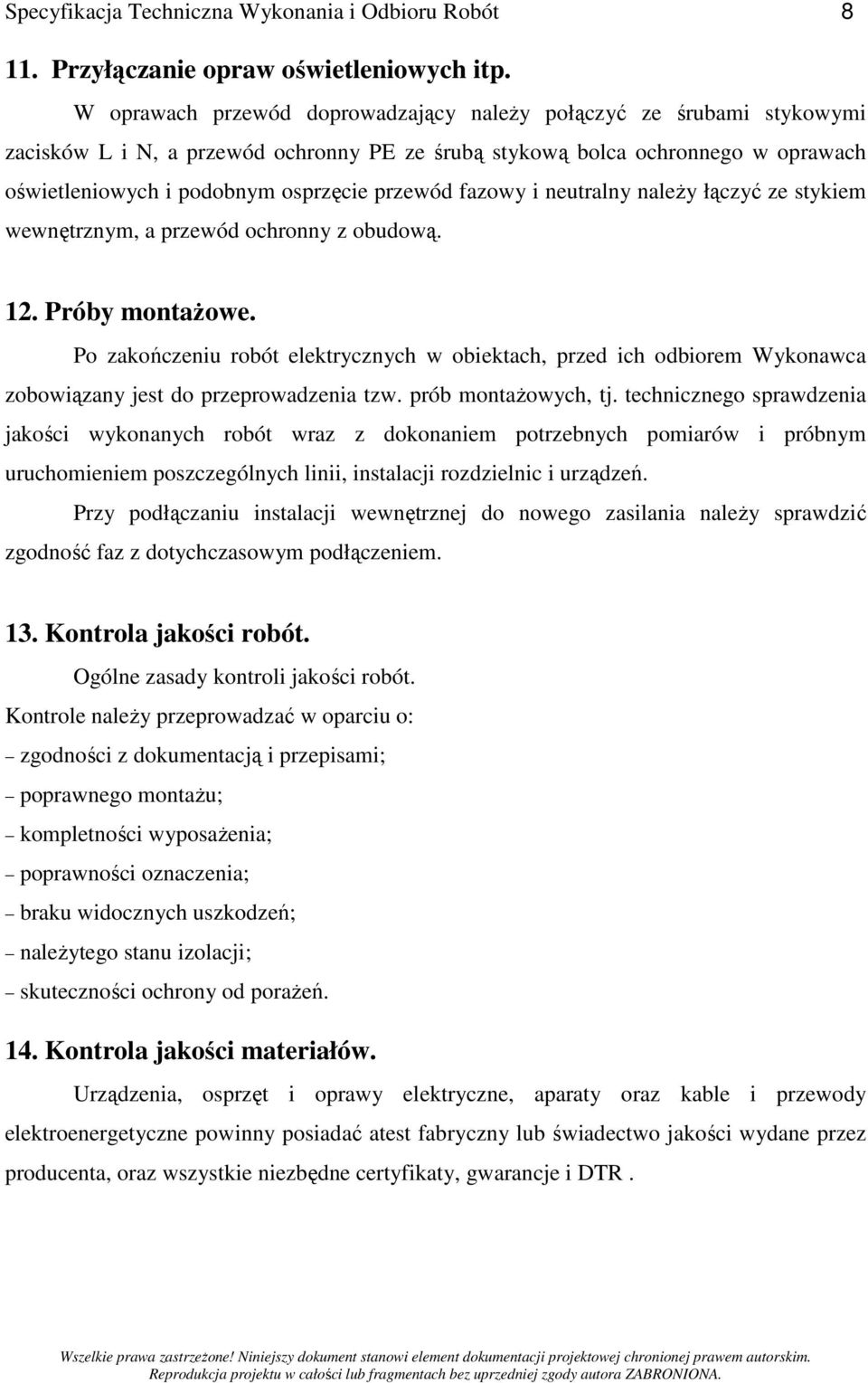 fazowy i neutralny naleŝy łączyć ze stykiem wewnętrznym, a przewód ochronny z obudową. 12. Próby montaŝowe.