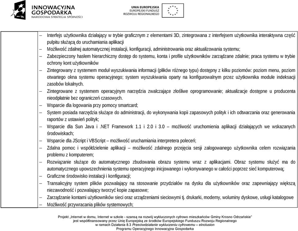 systemu w trybie ochrony kont użytkowników Zintegrowany z systemem moduł wyszukiwania informacji (plików różnego typu) dostępny z kilku poziomów: poziom menu, poziom otwartego okna systemu