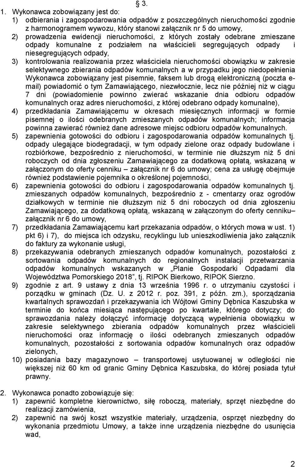 właściciela nieruchomości obowiązku w zakresie selektywnego zbierania odpadów komunalnych a w przypadku jego niedopełnienia Wykonawca zobowiązany jest pisemnie, faksem lub drogą elektroniczną (poczta