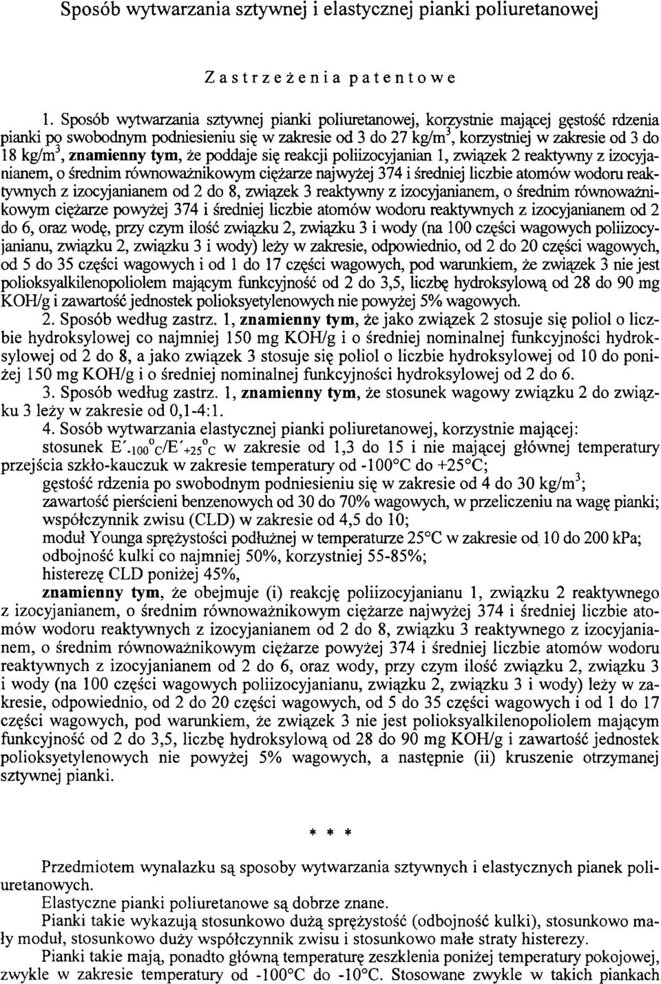 znamienny tym, że poddaje się reakcji poliizocyjanian 1, związek 2 reaktywny z izocyjanianem, o średnim równoważnikowym ciężarze najwyżej 374 i średniej liczbie atomów wodoru reaktywnych z