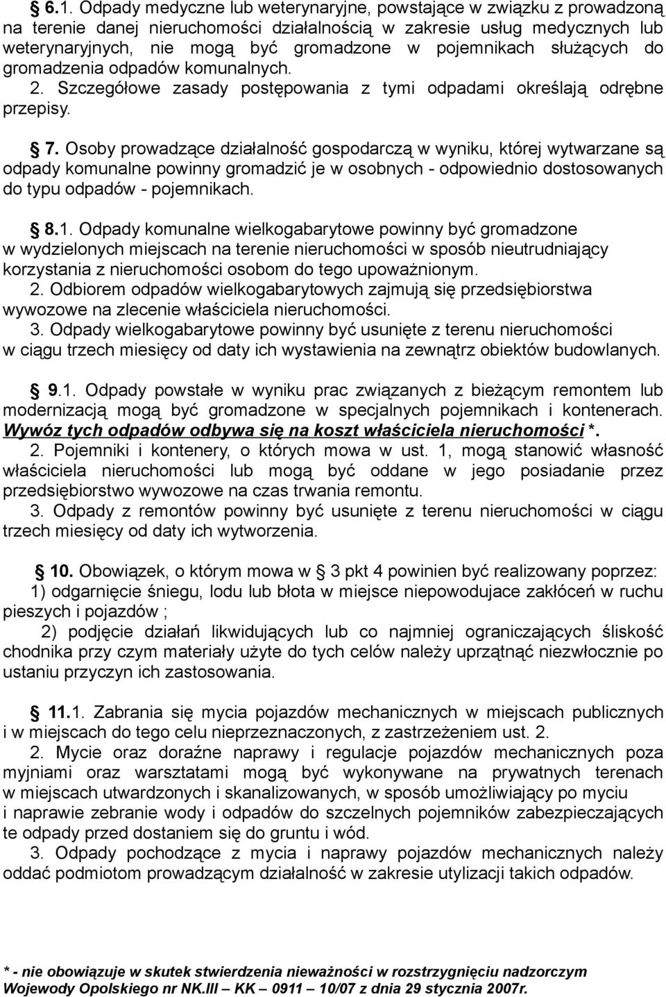 Osoby prowadzące działalność gospodarczą w wyniku, której wytwarzane są odpady komunalne powinny gromadzić je w osobnych - odpowiednio dostosowanych do typu odpadów - pojemnikach. 8.1.