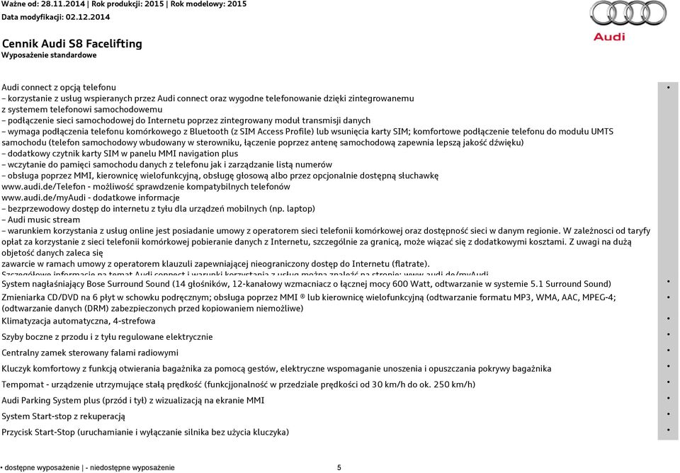 podłączenie telefonu do modułu UMTS samochodu (telefon samochodowy wbudowany w sterowniku, łączenie poprzez antenę samochodową zapewnia lepszą jakość dźwięku) dodatkowy czytnik karty SIM w panelu MMI