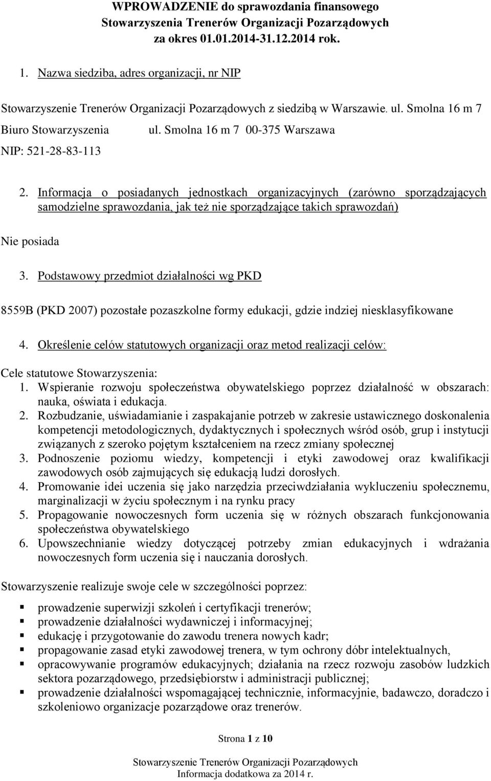 Informacja o posiadanych jednostkach organizacyjnych (zarówno sporządzających samodzielne sprawozdania, jak też nie sporządzające takich sprawozdań) Nie posiada 3.