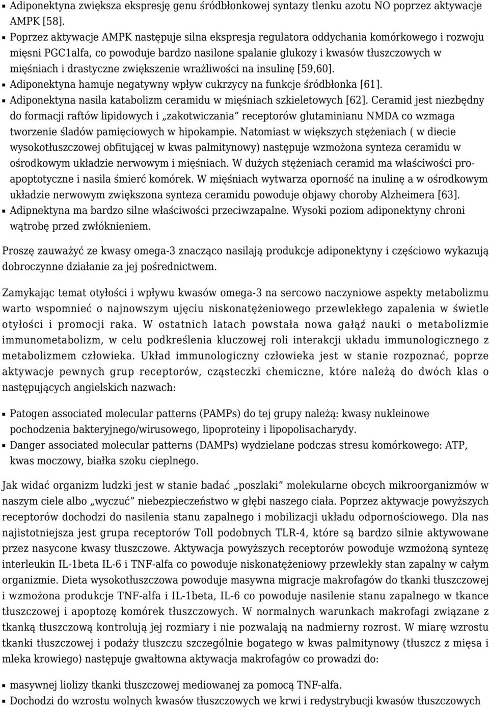 drastyczne zwiększenie wrażliwości na insulinę [59,60]. Adiponektyna hamuje negatywny wpływ cukrzycy na funkcje śródbłonka [61]. Adiponektyna nasila katabolizm ceramidu w mięśniach szkieletowych [62].