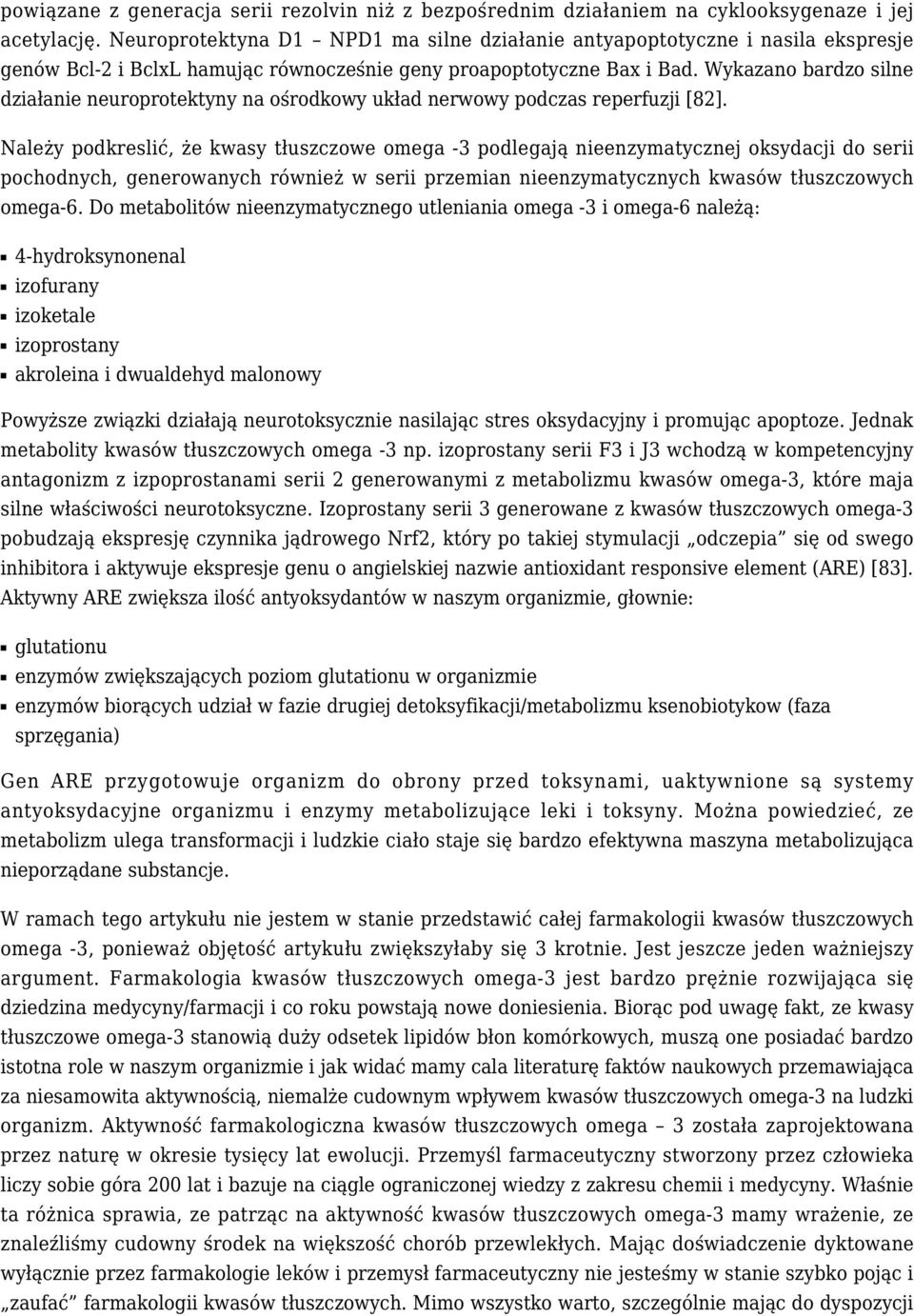 Wykazano bardzo silne działanie neuroprotektyny na ośrodkowy układ nerwowy podczas reperfuzji [82].