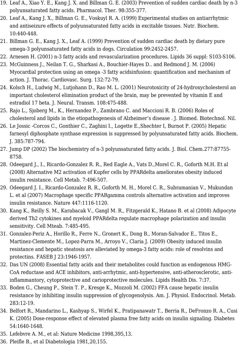 (1999) Prevention of sudden cardiac death by dietary pure omega-3 polyunsaturated fatty acids in dogs. Circulation 99:2452-2457. 22. Arnesen H. (2001) n-3 fatty acids and revascularization procedures.