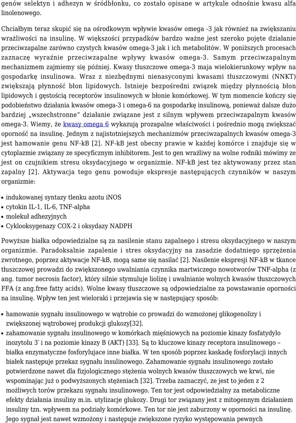 W większości przypadków bardzo ważne jest szeroko pojęte działanie przeciwzapalne zarówno czystych kwasów omega-3 jak i ich metabolitów.