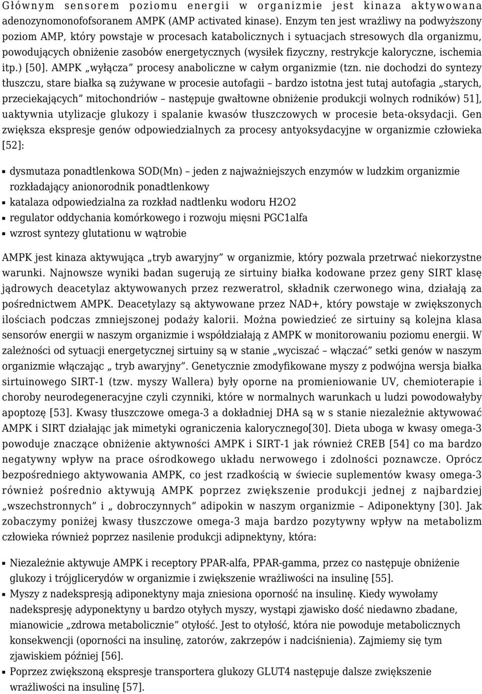 restrykcje kaloryczne, ischemia itp.) [50]. AMPK wyłącza procesy anaboliczne w całym organizmie (tzn.