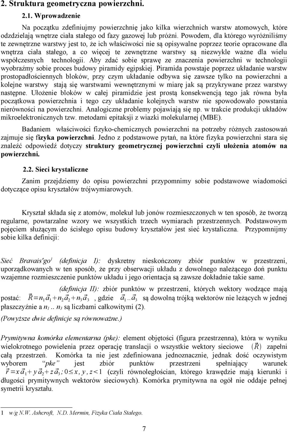 Powodem, dla którego wyróżniliśmy te zewnętrzne warstwy jest to, że ich właściwości nie są opisywalne poprzez teorie opracowane dla wnętrza ciała stałego, a co więcej te zewnętrzne warstwy są