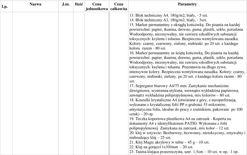 Bezpieczna wentylowana nasadka. Kolory: czarny, czerwony, zielony, niebieski. po 20 szt. z każdego koloru razem - 80 szt. 16. Marker permanentny ze ściętą końcówką.