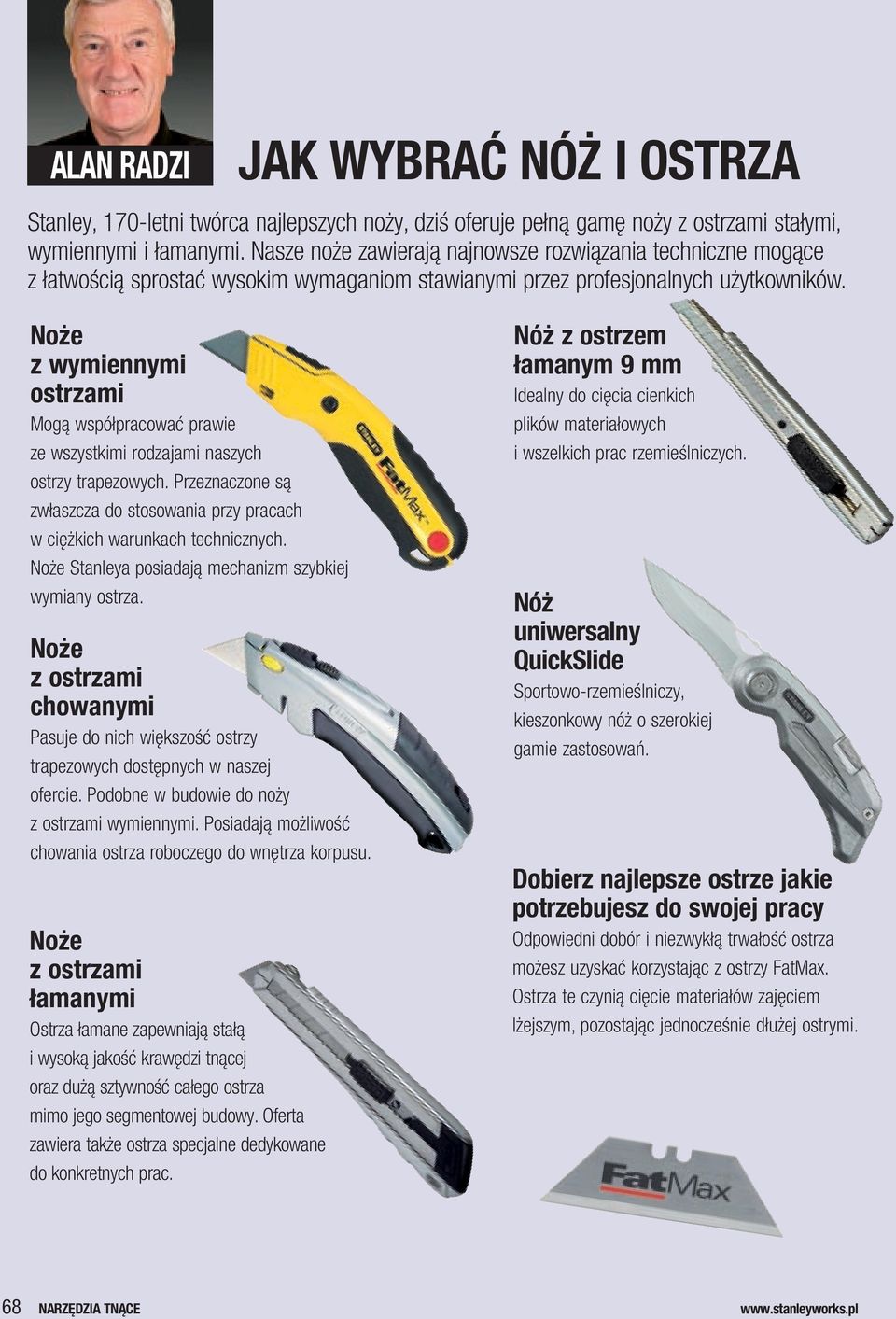 Noże z wymiennymi ostrzami Mogą współpracować prawie ze wszystkimi rodzajami naszych ostrzy trapezowych. Przeznaczone są zwłaszcza do stosowania przy pracach w ciężkich warunkach technicznych.