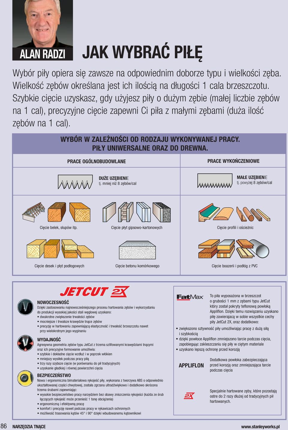 WYBÓR W ZALEŻNOŚCI OD RODZAJU WYKONYWANEJ PRACY. PIŁY UNIWERSALNE ORAZ DO DREWNA. PRACE OGÓLNOBUDOWLANE PRACE WYKOŃCZENIOWE DUŻE UZĘBIENIE tj. mniej niż 8 zębów/cal MAŁE UZĘBIENIE tj.