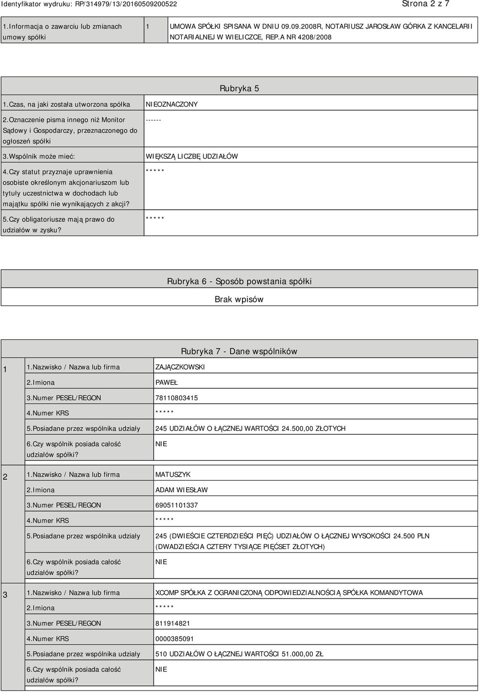 Czy statut przyznaje uprawnienia osobiste określonym akcjonariuszom lub tytuły uczestnictwa w dochodach lub majątku spółki nie wynikających z akcji? 5.