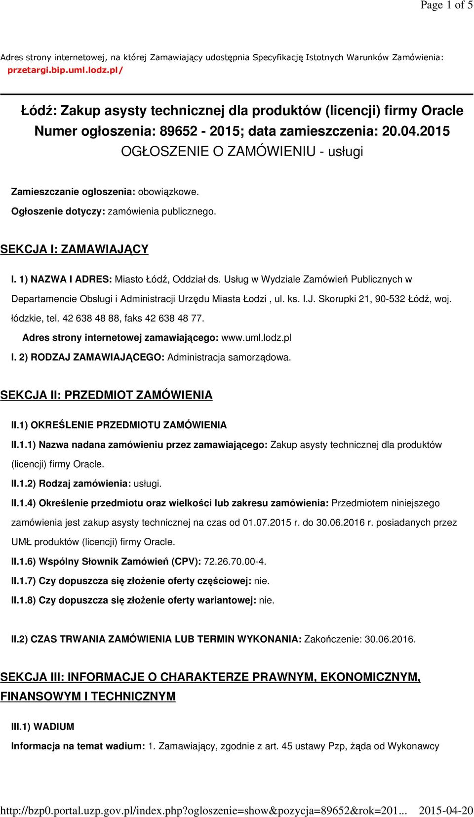 2015 OGŁOSZENIE O ZAMÓWIENIU - usługi Zamieszczanie ogłoszenia: obowiązkowe. Ogłoszenie dotyczy: zamówienia publicznego. SEKCJA I: ZAMAWIAJĄCY I. 1) NAZWA I ADRES: Miasto Łódź, Oddział ds.