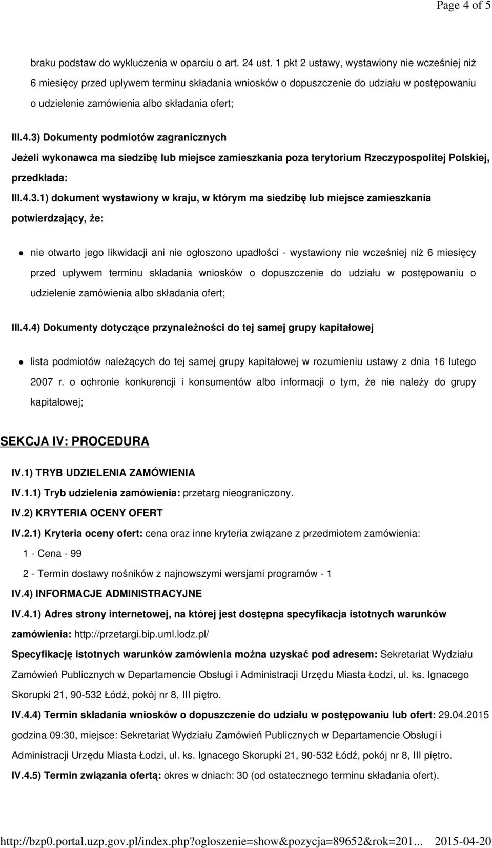 3) Dokumenty podmiotów zagranicznych Jeżeli wykonawca ma siedzibę lub miejsce zamieszkania poza terytorium Rzeczypospolitej Polskiej, przedkłada: III.4.3.1) dokument wystawiony w kraju, w którym ma