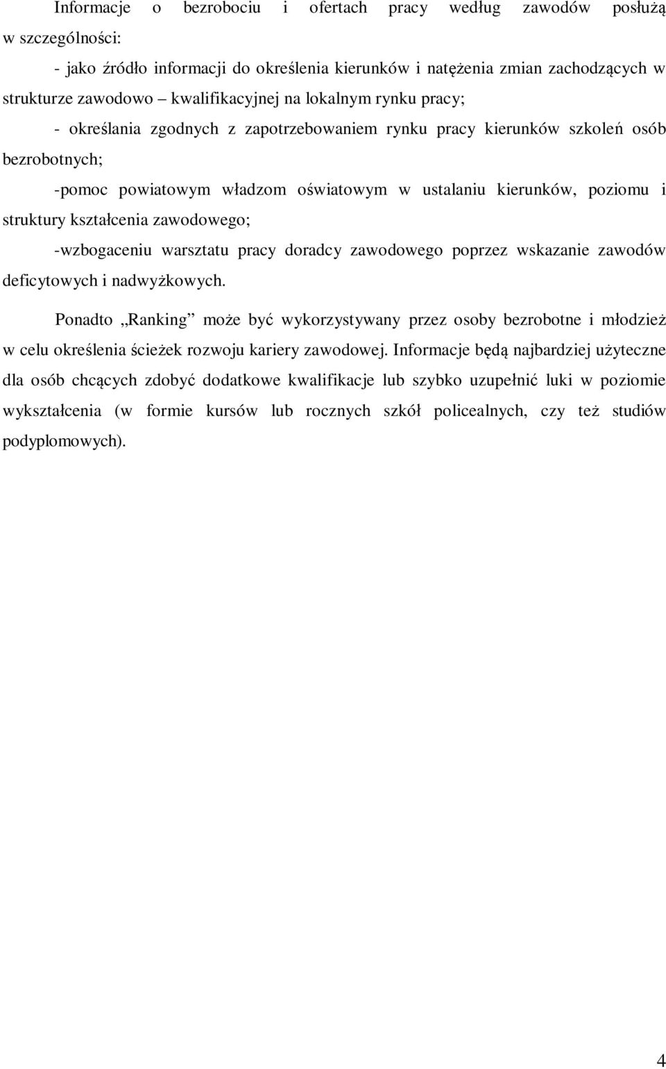 kształcenia zawodowego; -wzbogaceniu warsztatu pracy doradcy zawodowego poprzez wskazanie zawodów deficytowych i nadwyżkowych.