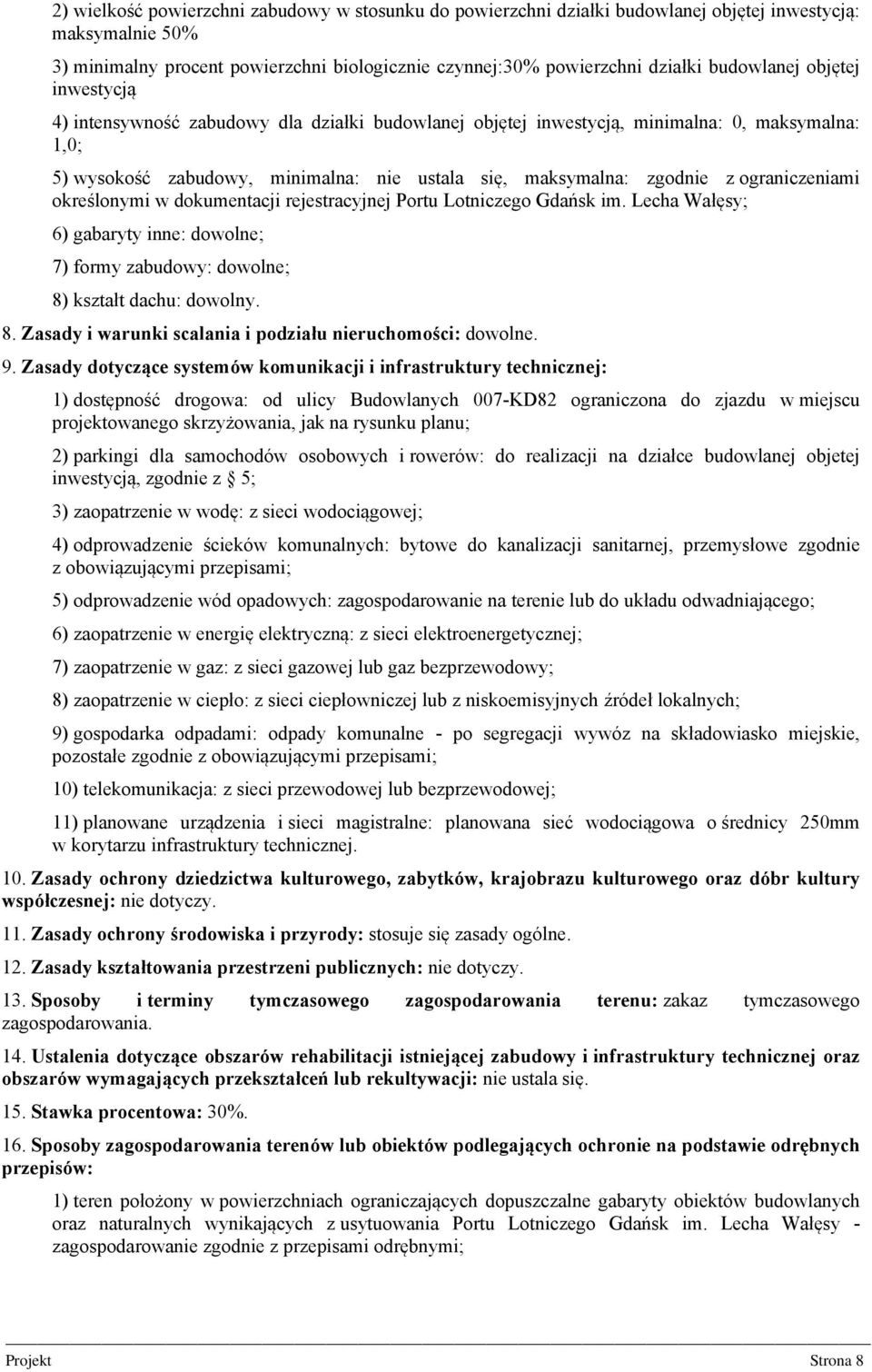 ograniczeniami określonymi w dokumentacji rejestracyjnej Portu Lotniczego Gdańsk im. Lecha Wałęsy; 6) gabaryty inne: dowolne; 7) formy zabudowy: dowolne; 8)