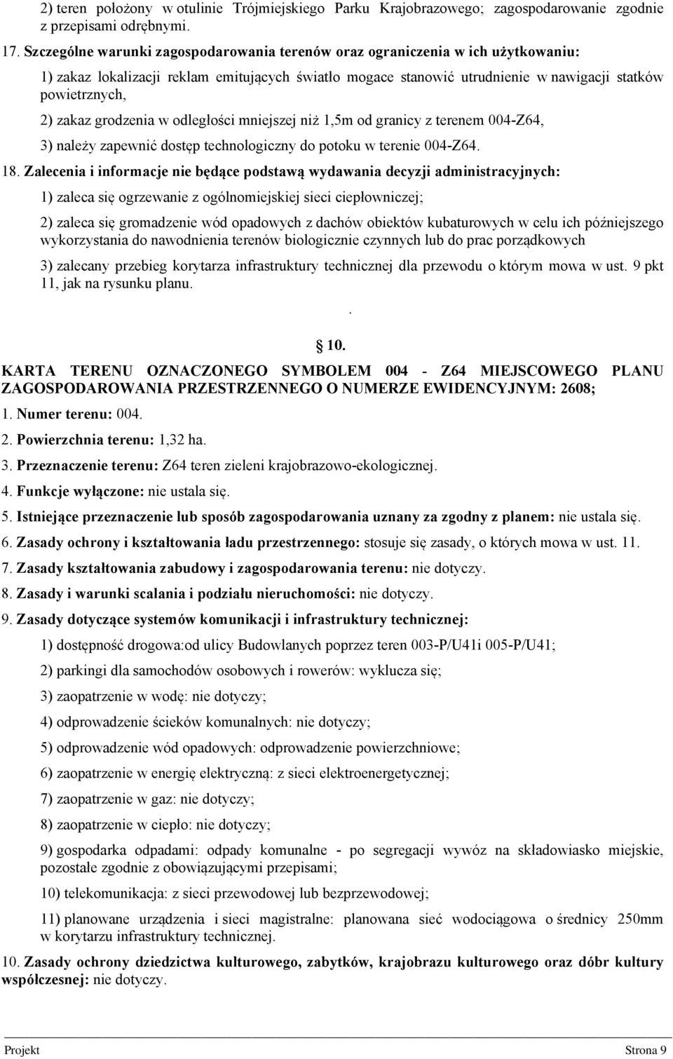 grodzenia w odległości mniejszej niż 1,5m od granicy z terenem 004-Z64, 3) należy zapewnić dostęp technologiczny do potoku w terenie 004-Z64. 18.