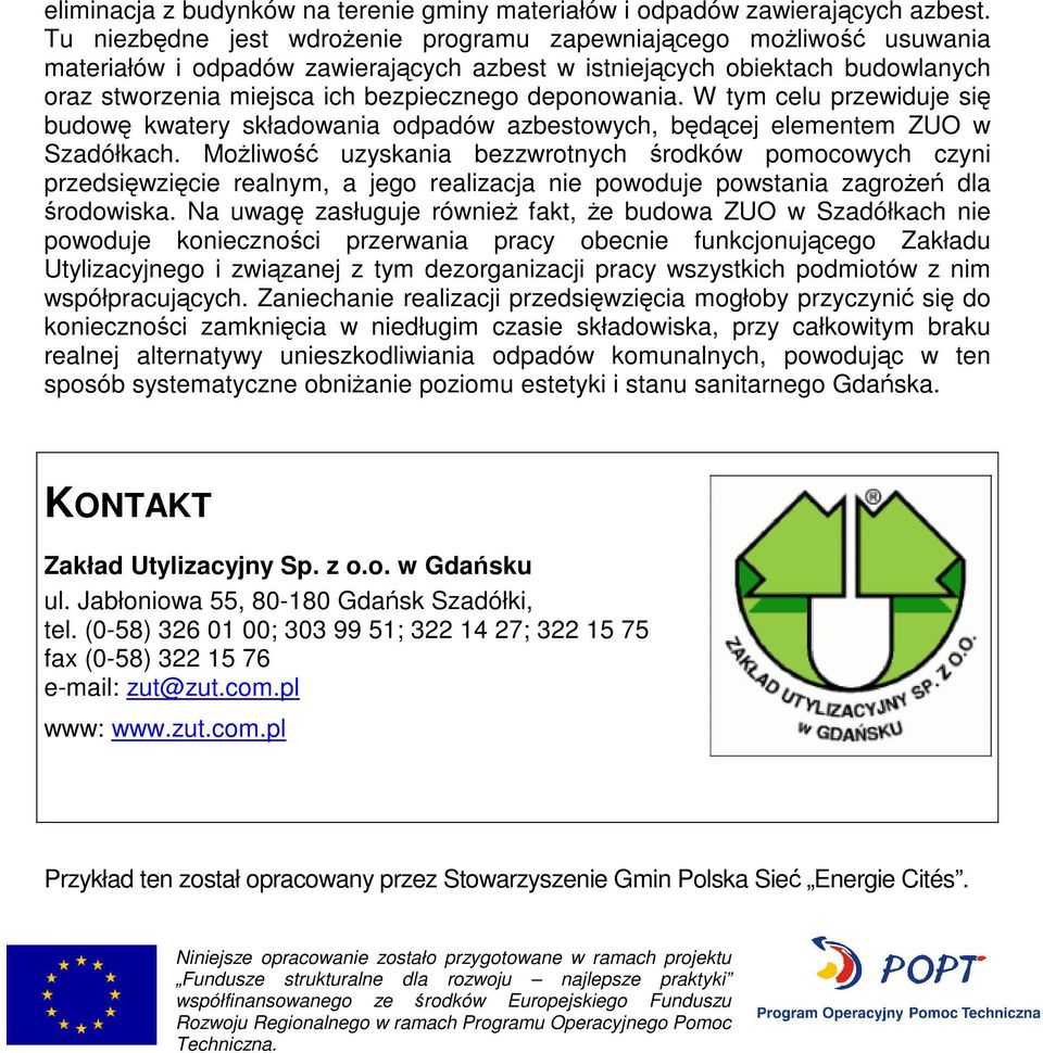 deponowania. W tym celu przewiduje się budowę kwatery składowania odpadów azbestowych, będącej elementem ZUO w Szadółkach.