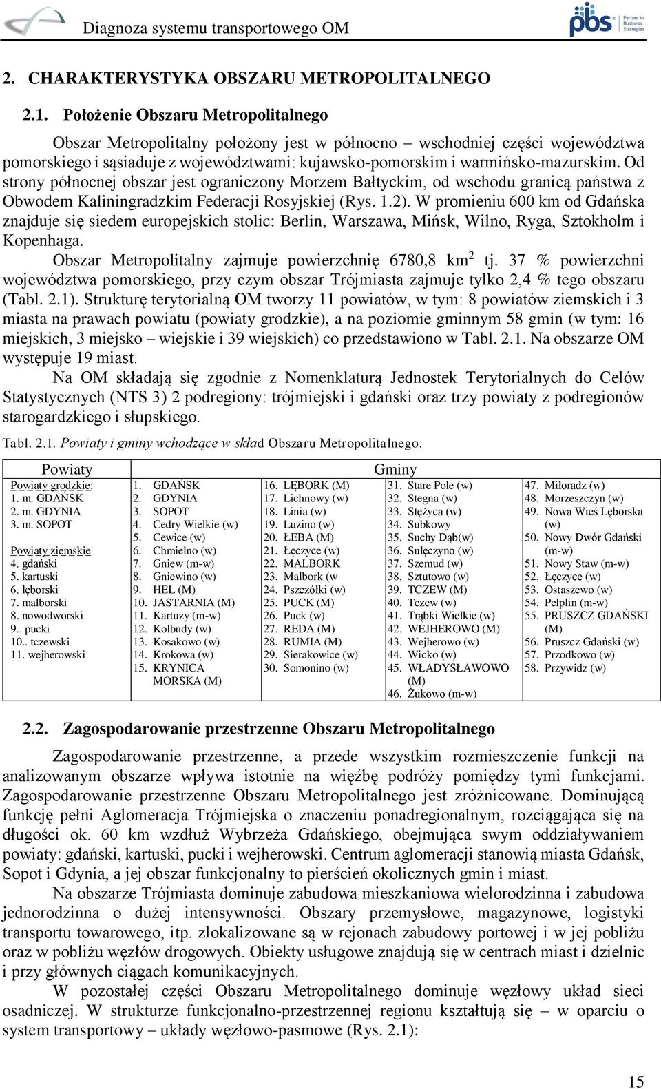 Od strony północnej obszar jest ograniczony Morzem Bałtyckim, od wschodu granicą państwa z Obwodem Kaliningradzkim Federacji Rosyjskiej (Rys. 1.2).