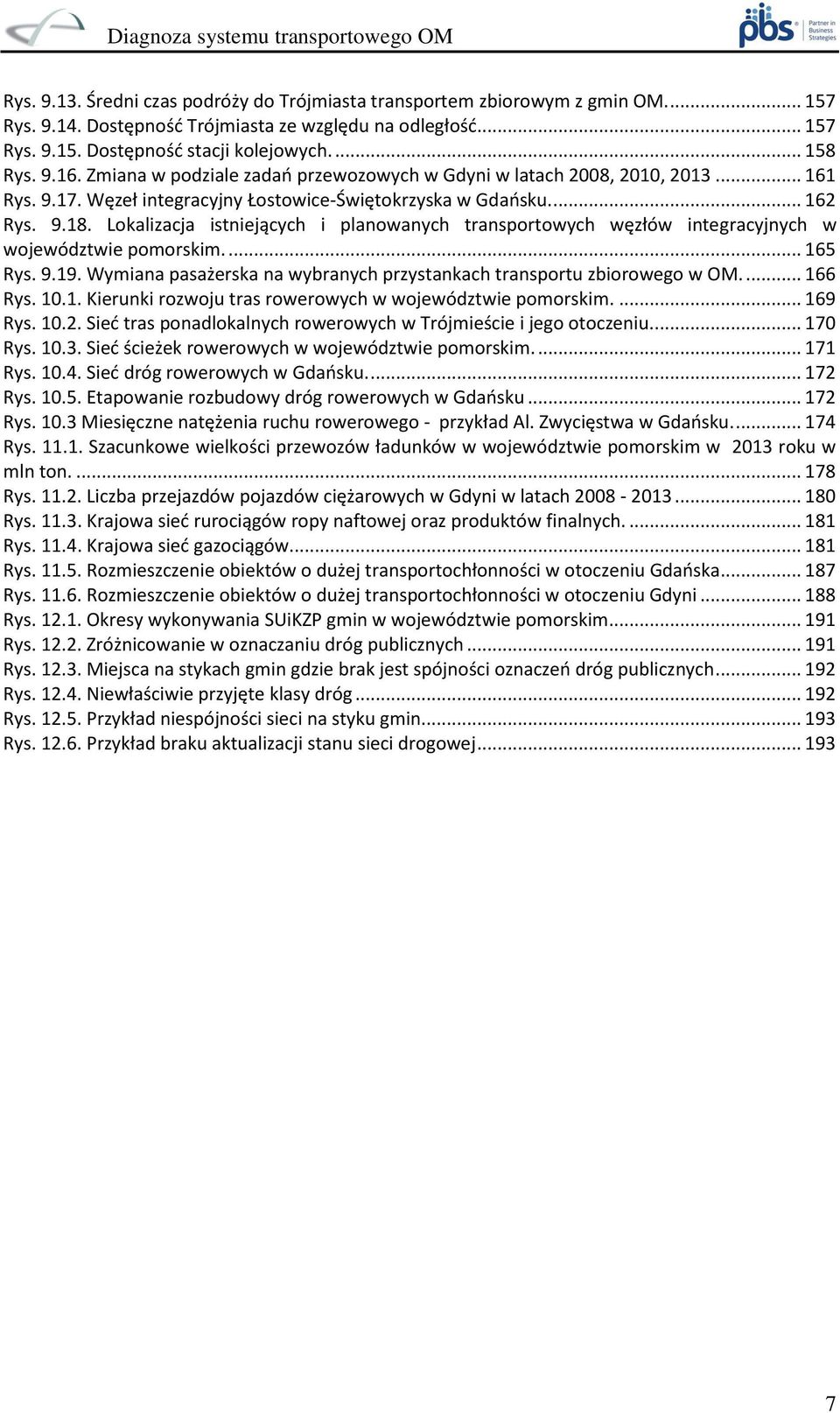 Lokalizacja istniejących i planowanych transportowych węzłów integracyjnych w województwie pomorskim.... 165 Rys. 9.19. Wymiana pasażerska na wybranych przystankach transportu zbiorowego w OM.