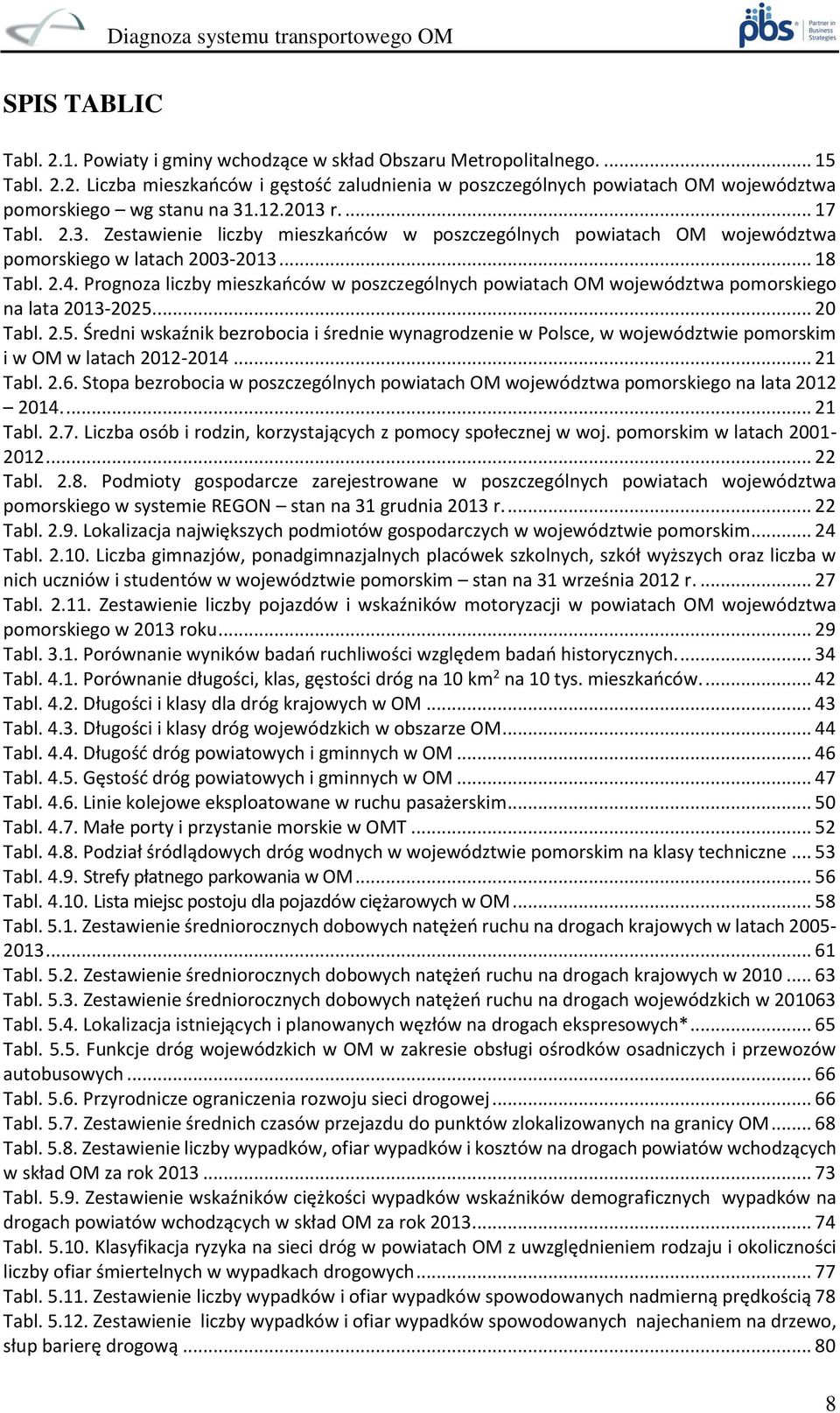 Prognoza liczby mieszkańców w poszczególnych powiatach OM województwa pomorskiego na lata 2013-2025.