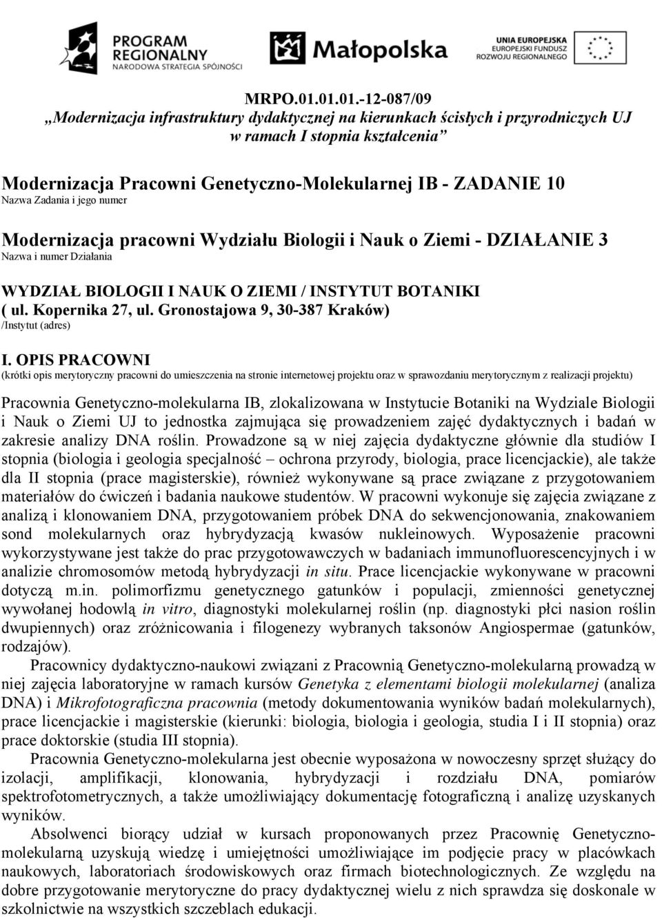 Zadania i jego numer Modernizacja pracowni Wydziału Biologii i Nauk o Ziemi - DZIAŁANIE 3 Nazwa i numer Działania WYDZIAŁ BIOLOGII I NAUK O ZIEMI / INSTYTUT BOTANIKI ( ul. Kopernika 27, ul.