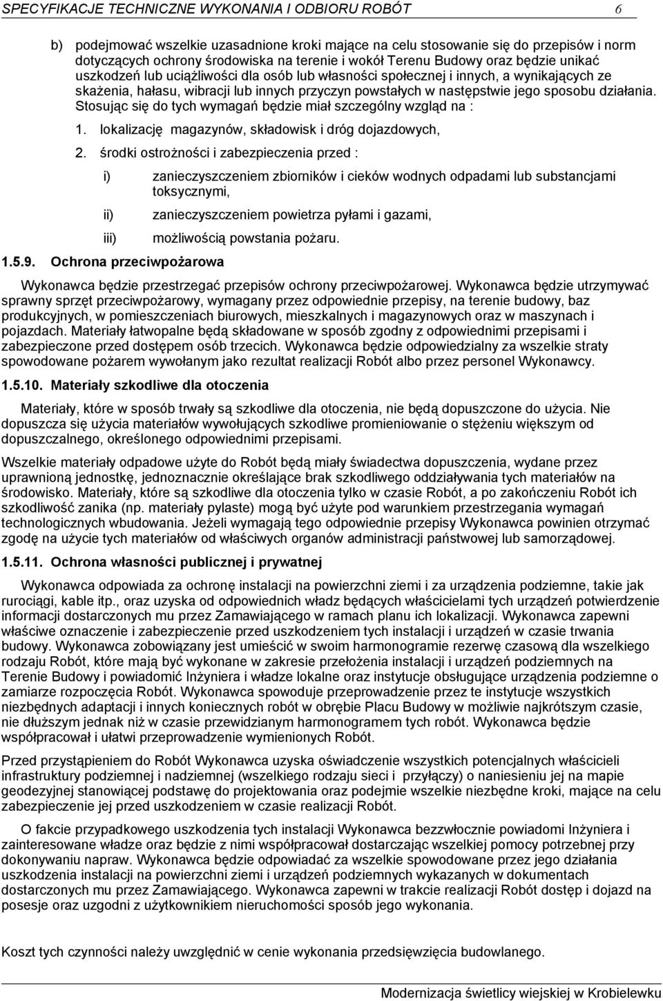 działania. Stosując się do tych wymagań będzie miał szczególny wzgląd na : 1. lokalizację magazynów, składowisk i dróg dojazdowych, 2.