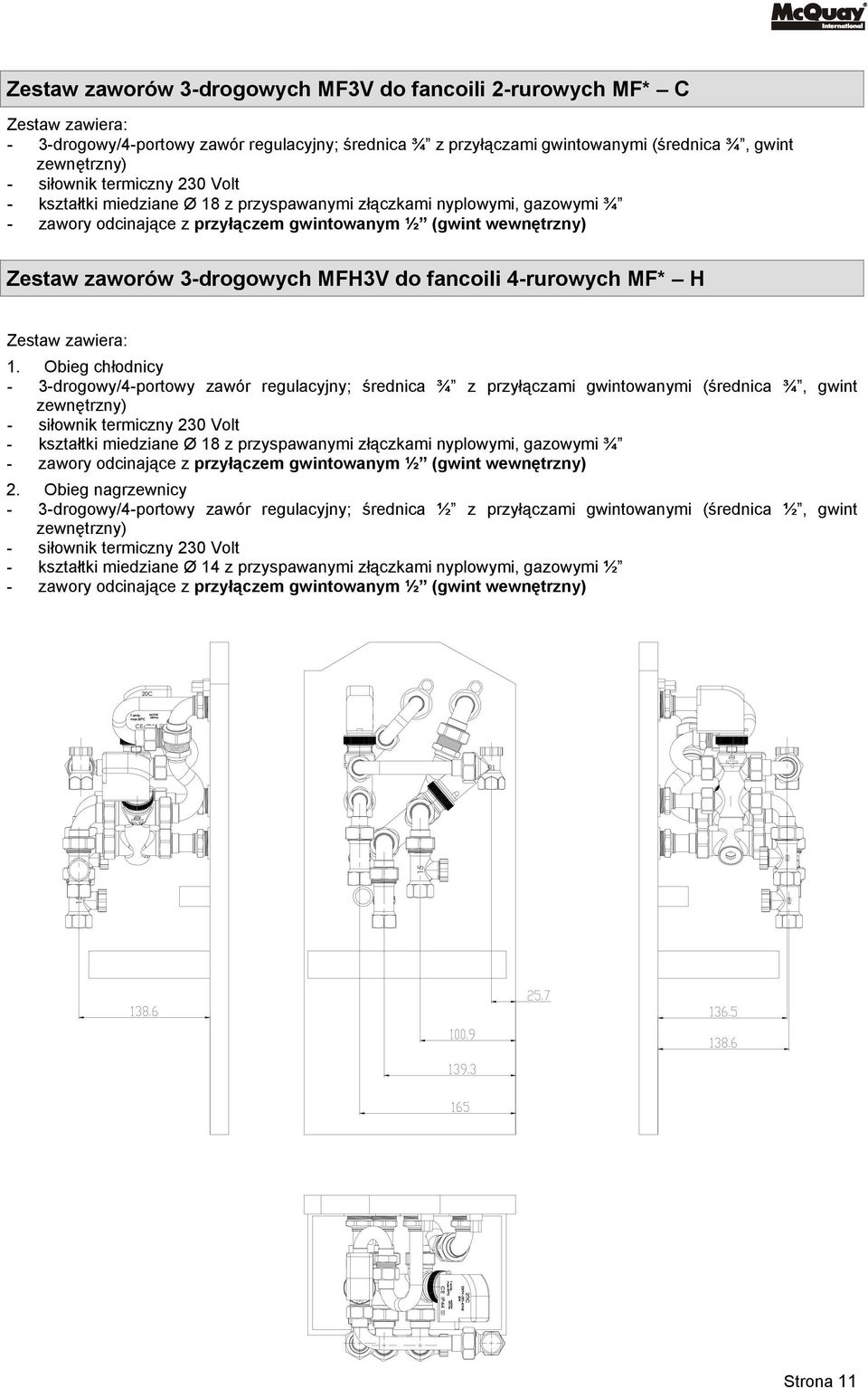 fancoili 4-rurowych MF* H Zestaw zawiera: 1.