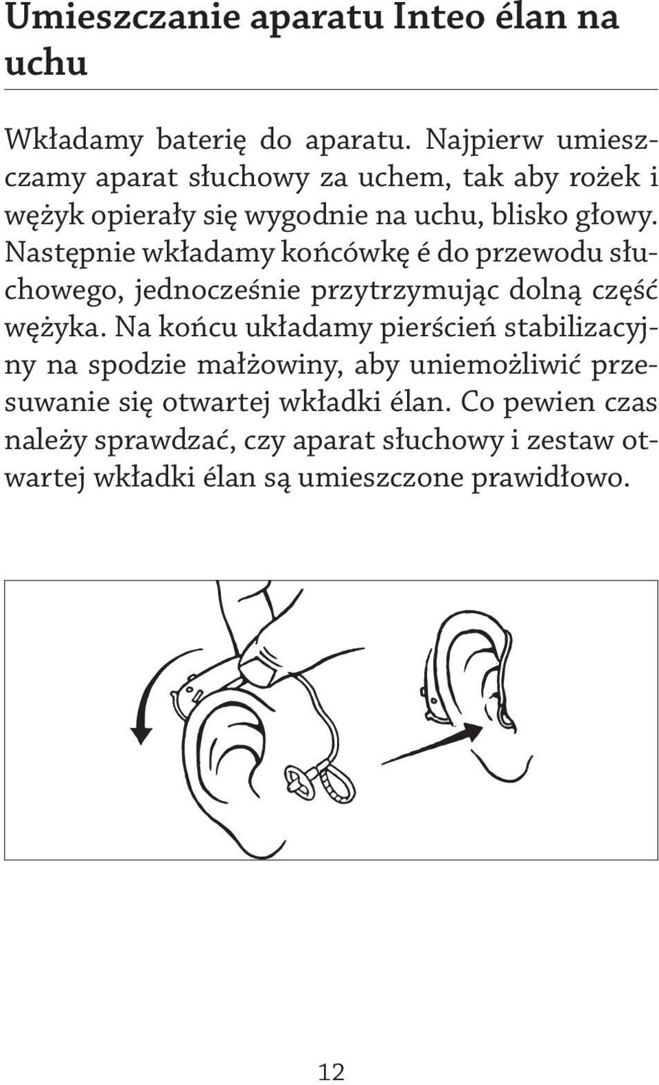 Następnie wkładamy końcówkę é do przewodu słuchowego, jednocześnie przytrzymując dolną część wężyka.