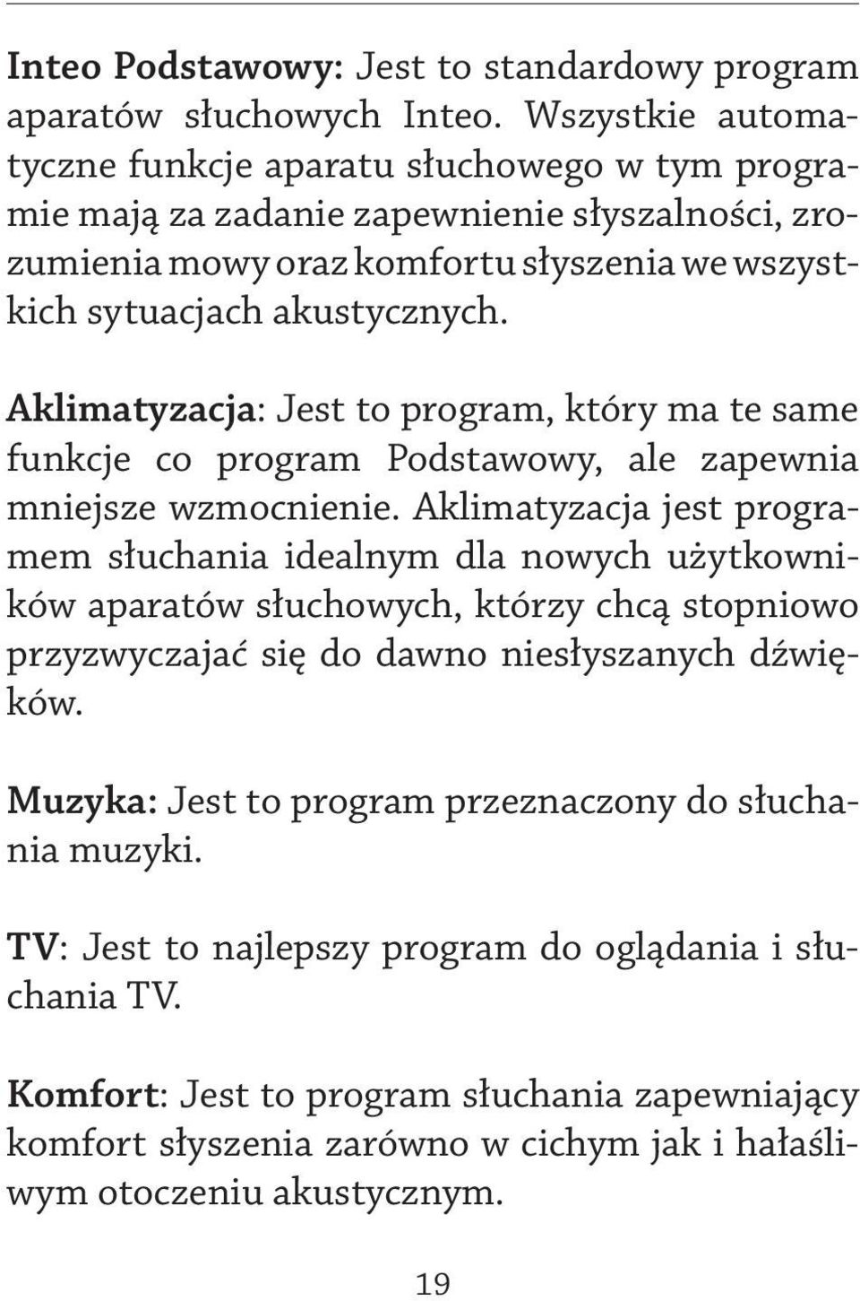 Aklimatyzacja: Jest to program, który ma te same funkcje co program Podstawowy, ale zapewnia mniejsze wzmocnienie.