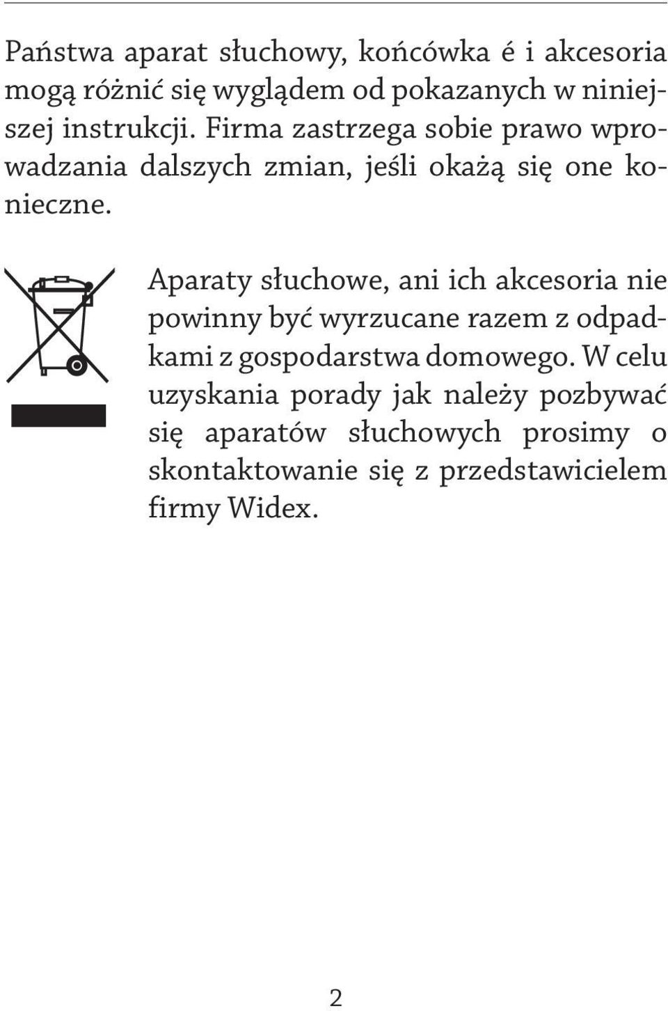 Aparaty słuchowe, ani ich akcesoria nie powinny być wyrzucane razem z odpadkami z gospodarstwa domowego.