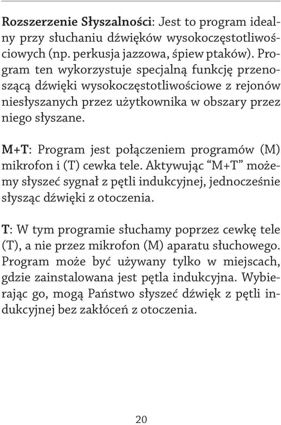 M+T: Program jest połączeniem programów (M) mikrofon i (T) cewka tele. Aktywując M+T możemy słyszeć sygnał z pętli indukcyjnej, jednocześnie słysząc dźwięki z otoczenia.