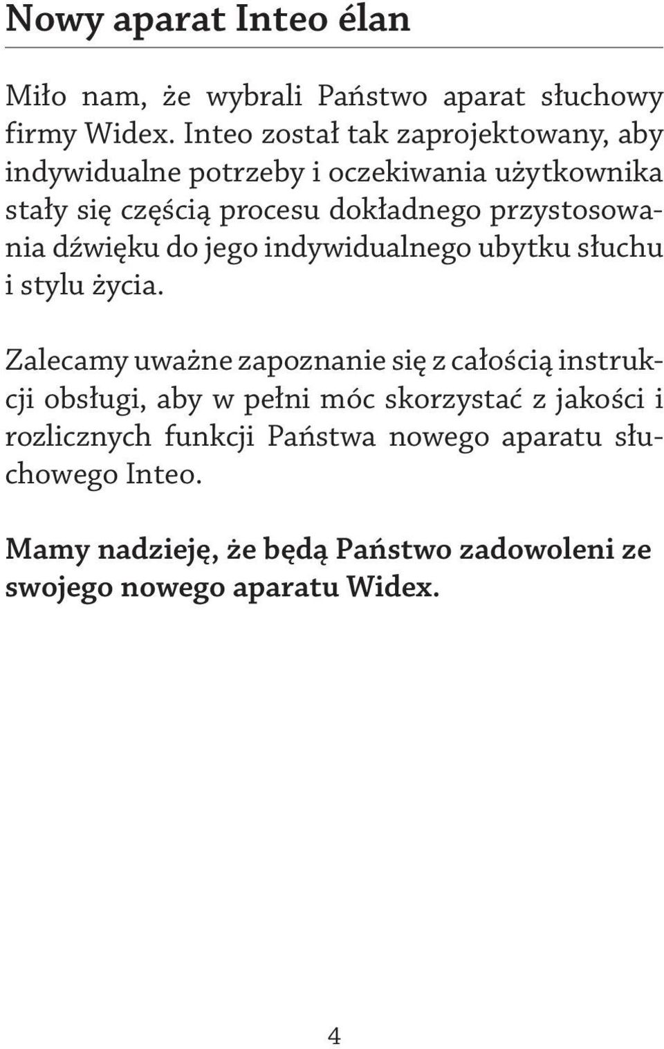 przystosowania dźwięku do jego indywidualnego ubytku słuchu i stylu życia.