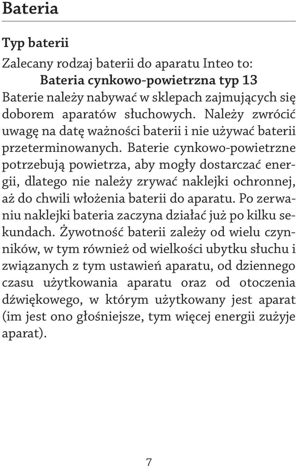 Baterie cynkowo-powietrzne potrzebują powietrza, aby mogły dostarczać energii, dlatego nie należy zrywać naklejki ochronnej, aż do chwili włożenia baterii do aparatu.