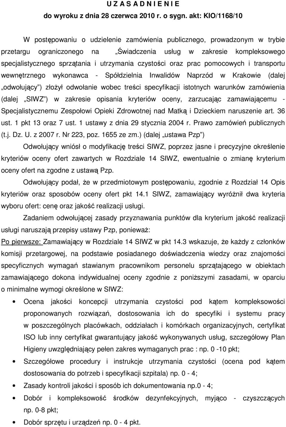 utrzymania czystości oraz prac pomocowych i transportu wewnętrznego wykonawca - Spółdzielnia Inwalidów Naprzód w Krakowie (dalej odwołujący ) złoŝył odwołanie wobec treści specyfikacji istotnych