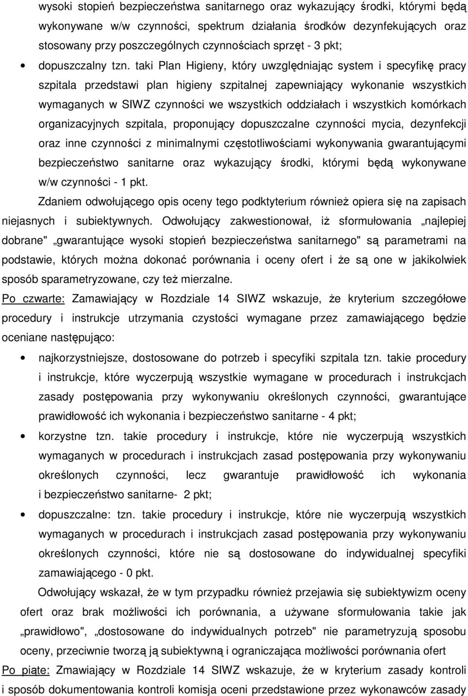 taki Plan Higieny, który uwzględniając system i specyfikę pracy szpitala przedstawi plan higieny szpitalnej zapewniający wykonanie wszystkich wymaganych w SIWZ czynności we wszystkich oddziałach i