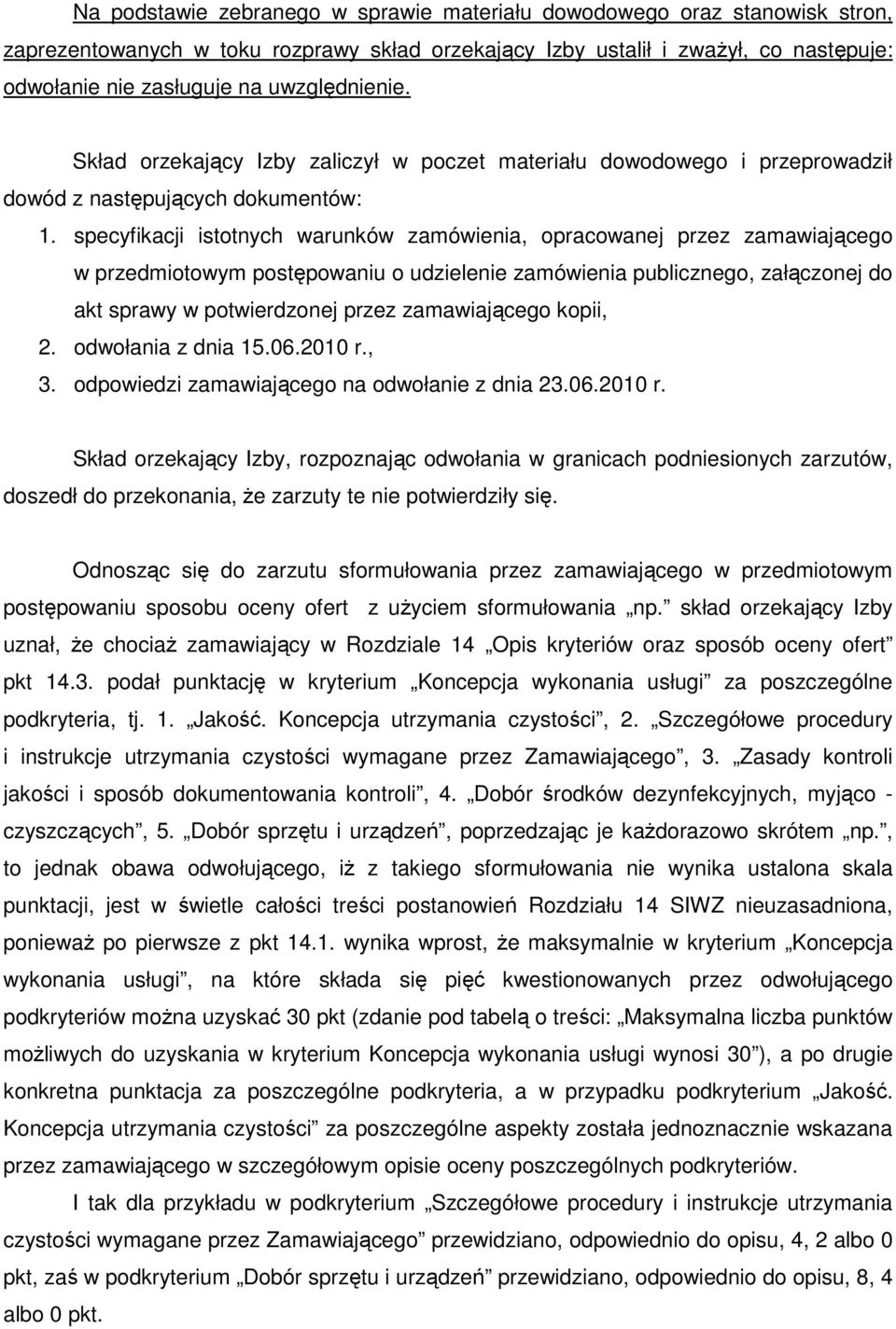 specyfikacji istotnych warunków zamówienia, opracowanej przez zamawiającego w przedmiotowym postępowaniu o udzielenie zamówienia publicznego, załączonej do akt sprawy w potwierdzonej przez