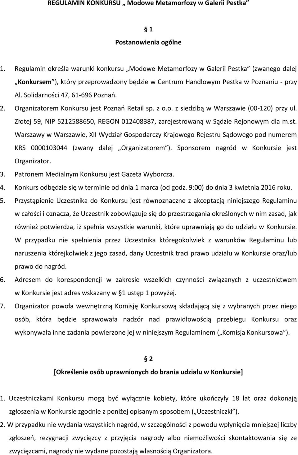 Solidarności 47, 61-696 Poznań. 2. Organizatorem Konkursu jest Poznań Retail sp. z o.o. z siedzibą w Warszawie (00-120) przy ul.