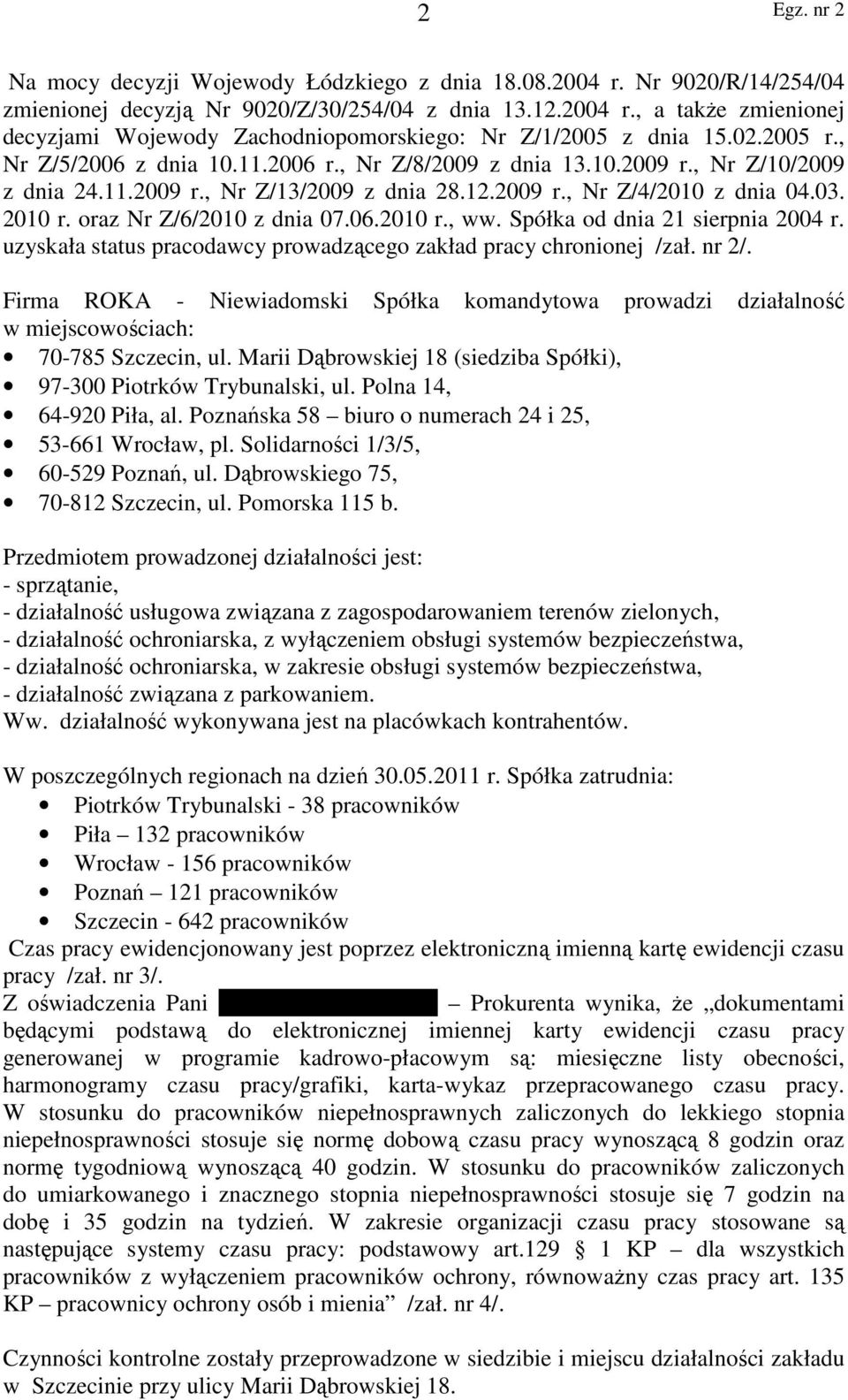 oraz Nr Z/6/2010 z dnia 07.06.2010 r., ww. Spółka od dnia 21 sierpnia 2004 r. uzyskała status pracodawcy prowadzącego zakład pracy chronionej /zał. nr 2/.