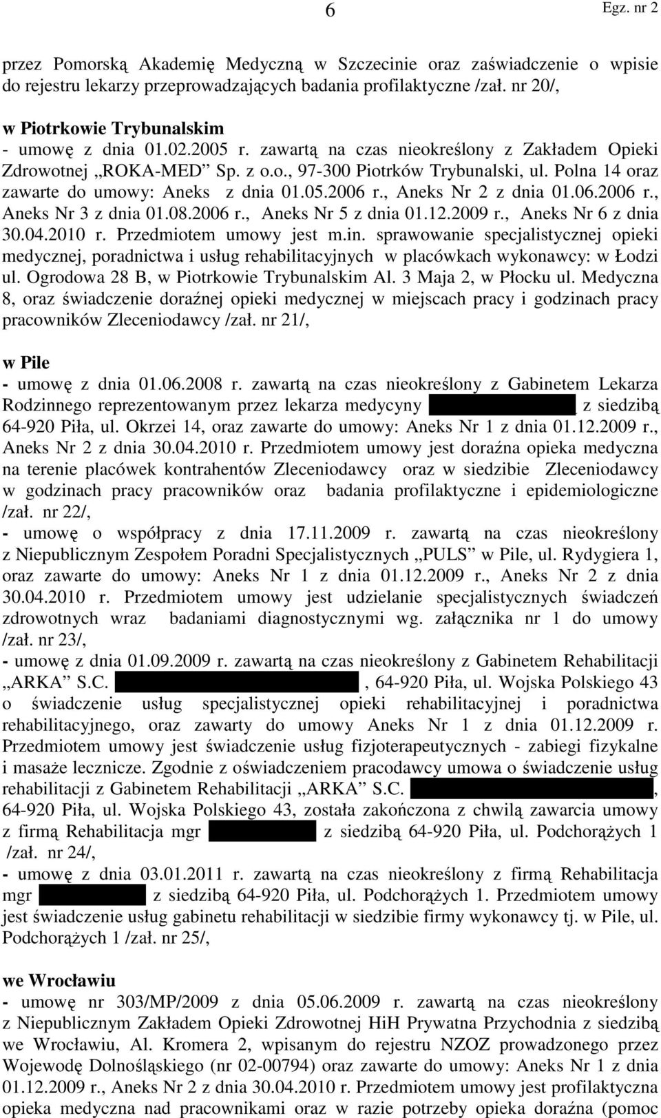 , Aneks Nr 2 z dnia 01.06.2006 r., Aneks Nr 3 z dnia 01.08.2006 r., Aneks Nr 5 z dnia 01.12.2009 r., Aneks Nr 6 z dnia 30.04.2010 r. Przedmiotem umowy jest m.in.