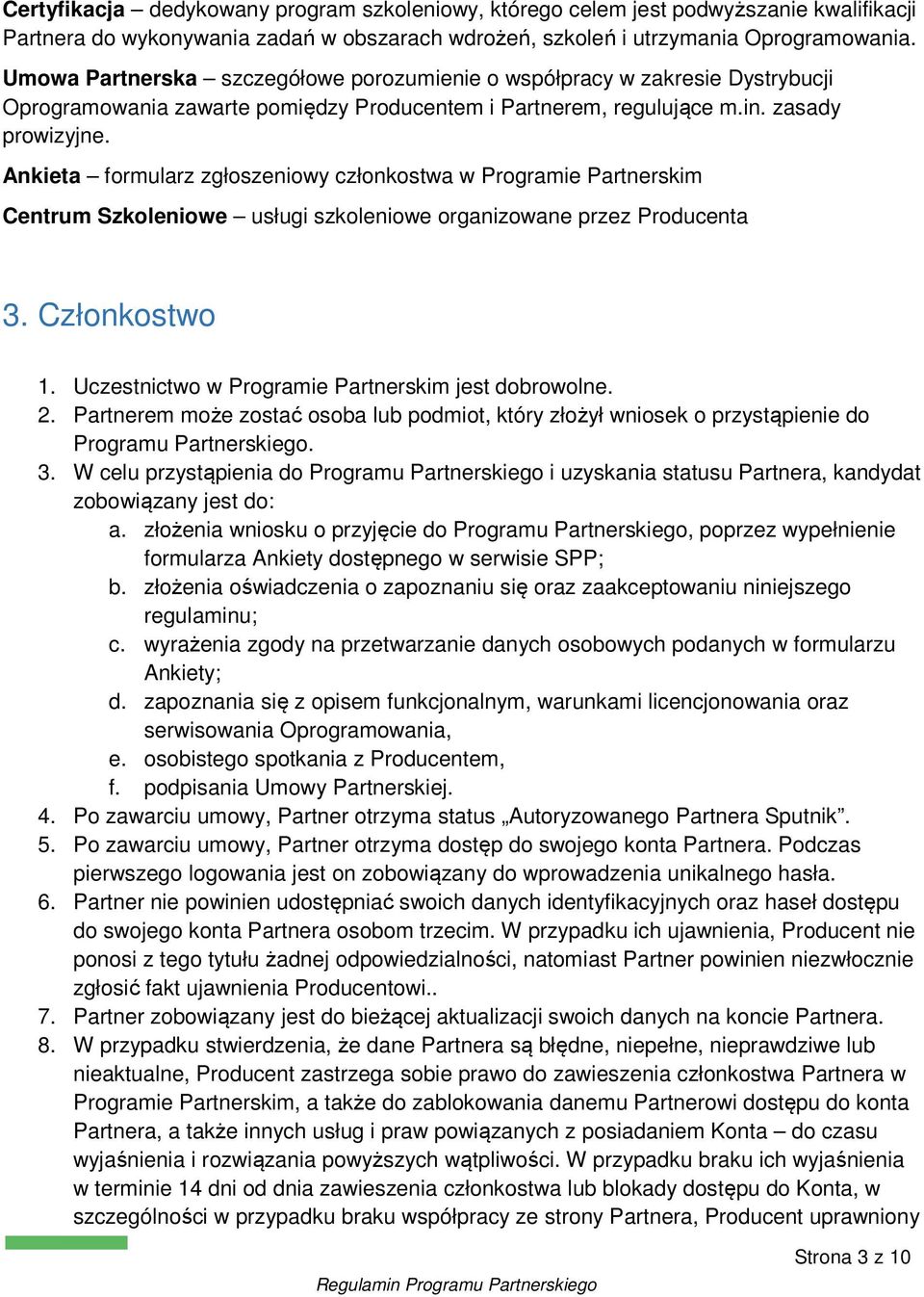 Ankieta formularz zgłoszeniowy członkostwa w Programie Partnerskim Centrum Szkoleniowe usługi szkoleniowe organizowane przez Producenta 3. Członkostwo 1.