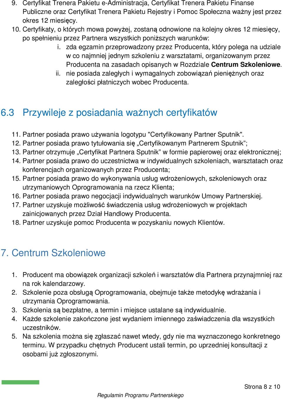 zda egzamin przeprowadzony przez Producenta, który polega na udziale w co najmniej jednym szkoleniu z warsztatami, organizowanym przez Producenta na zasadach opisanych w Rozdziale Centrum Szkoleniowe.