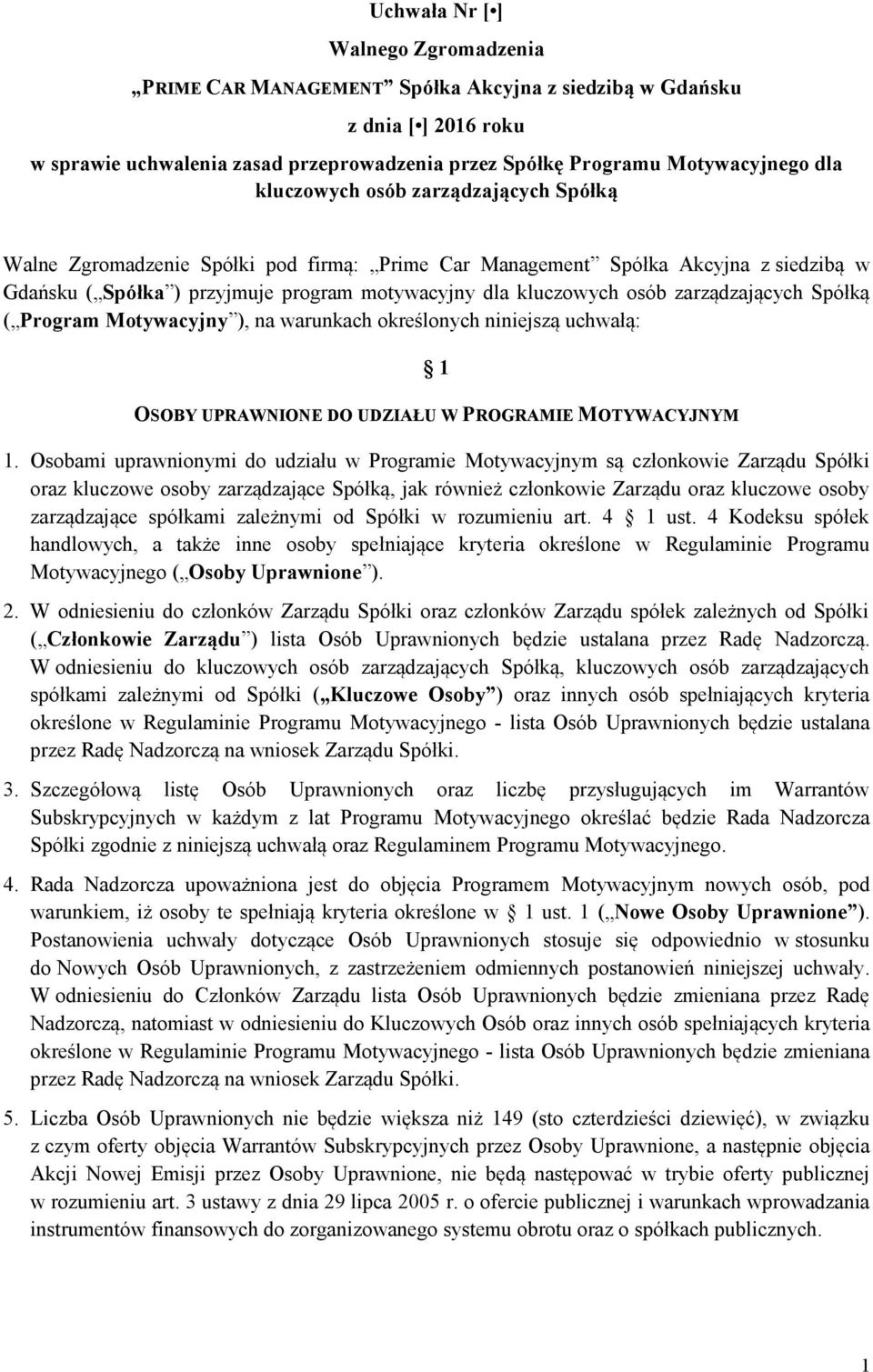 zarządzających Spółką ( Program Motywacyjny ), na warunkach określonych niniejszą uchwałą: 1 OSOBY UPRAWNIONE DO UDZIAŁU W PROGRAMIE MOTYWACYJNYM 1.