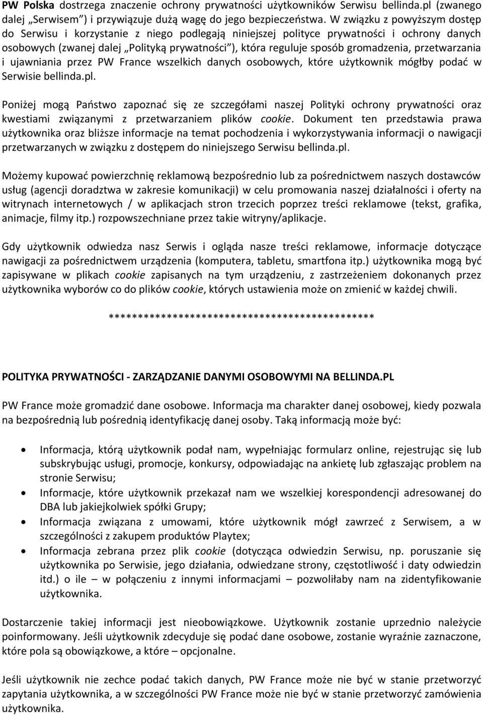 gromadzenia, przetwarzania i ujawniania przez PW France wszelkich danych osobowych, które użytkownik mógłby podad w Serwisie bellinda.pl.